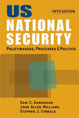 US National Security: Policymakers, Processes and Politics - Sarkesian, Sam C.