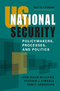 Us National Security: Policymakers, Processes, and Politics