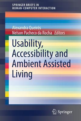 Usability, Accessibility and Ambient Assisted Living - Queir�s, Alexandra (Editor), and Rocha, Nelson Pacheco Da (Editor)