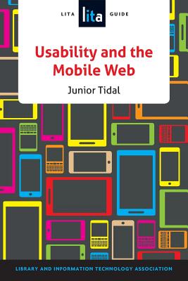 Usability and the Mobile Web: A LITA Guide - Tidal, Junior