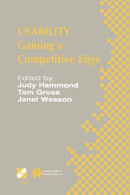 Usability: Gaining a Competitive Edge - Hammond, Judy (Editor), and Gross, Tom (Editor), and Wesson, Janet (Editor)