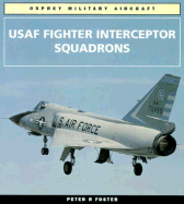 USAF Fighter Interceptor Squadrons - Foster, Peter R