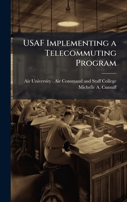 USAF Implementing a Telecommuting Program - Air University (U S ) Air Command an (Creator), and Cunniff, Michelle A