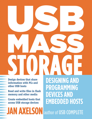 USB Mass Storage: Designing and Programming Devices and Embedded Hosts - Axelson, Jan