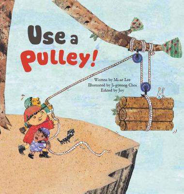 Use a Pulley: Simple Machines-Pulleys - Lee, Mi-Ae