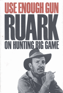Use Enough Gun: On Hunting Big Game
