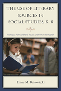 Use of Literary Sources in Social Studies, K-8: Techniques for Teachers to Include Literature in Instruction