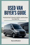 Used Van Buyer's Guide: Practical Tips to Choose, Inspect, and Purchase Your Ideal Van