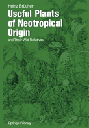 Useful Plants of Neotropical Origin: And Their Wild Relatives