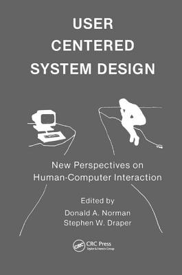 User Centered System Design: New Perspectives on Human-computer Interaction - Norman, Donald A. (Editor), and Draper, Stephen W. (Editor)