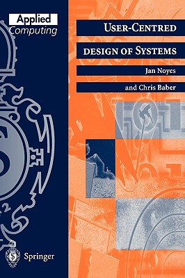 User-Centred Design of Systems - Noyes, Jan, and Baber, Chris