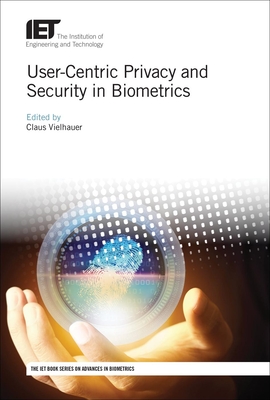User-Centric Privacy and Security in Biometrics - Vielhauer, Claus (Editor)