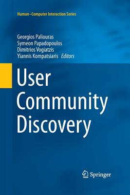 User Community Discovery - Paliouras, Georgios (Editor), and Papadopoulos, Symeon (Editor), and Vogiatzis, Dimitrios (Editor)