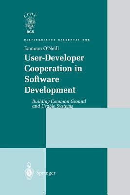 User-Developer Cooperation in Software Development: Building Common Ground and Usable Systems - O'Neill, Eamonn