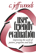 User Friendly Evaluation: Improving the Work of Pastors, Programs, and Laity