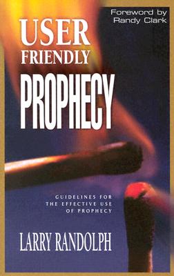 User Friendly Prophecy - Randolph, Larry, and Randolph, John, PhD (Preface by)