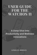 User Guide For The watchOS 11: A Deep Dive into Productivity and Wellness Innovations