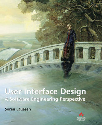User Interface Design: A Software Engineering Perspective - Lauesen, Soren