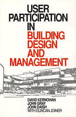 User Participation in Building Design and Management - Kernahano, David, and Kernoham, David, and Joiner, Duncan
