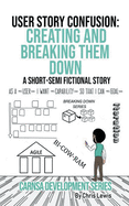 User Story Confusion: Creating and Breaking Them Down