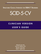 User's Guide for the Structured Clinical Interview for Dsm-5(r) Disorders--Clinician Version (Scid-5-CV)
