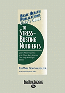 User's Guide to Stress-Busting Nutrients: Learn How Vitamins and Other Supplements Can Help You Fight Stress (Large Print 16pt)