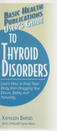 User's Guide to Thyroid Disorders: Natural Ways to Keep Your Body from Dragging You Down