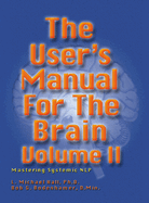 User's Manual for the Brain, Volume II: Mastering Systemic Nlp