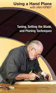 Using a Hand Plane with Ian Kirby: Tuning, Setting the Blade and Planing Techniques