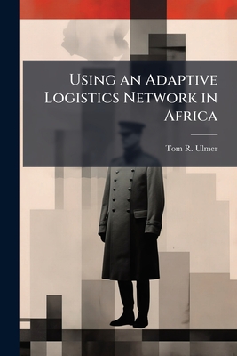 Using an Adaptive Logistics Network in Africa - Ulmer, Tom R