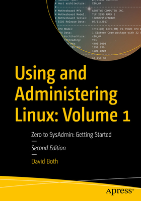Using and Administering Linux: Volume 1: Zero to Sysadmin: Getting Started - Both, David