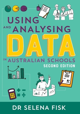 Using and Analysing Data in Australian Schools - Fisk, Selena