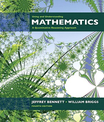 Using and Understanding Mathematics: A Quantitative Reasoning Approach, Books a la Carte Edition Plus Mylab Math with Pearson Etext -- Access Card Package - Bennett, Jeffrey O, and Briggs, William L