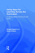 Using Apps for Learning Across the Curriculum: A Literacy-Based Framework and Guide