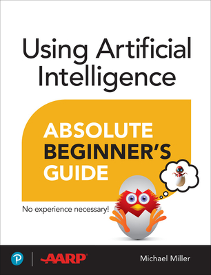 Using Artificial Intelligence Absolute Beginner's Guide - Miller, Michael