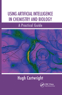 Using Artificial Intelligence in Chemistry and Biology: A Practical Guide