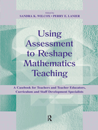 Using Assessment to Reshape Mathematics Teaching: A Casebook for Teachers and Teacher Educators, Curriculum and Staff Development Specialists