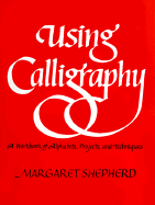 Using Calligraphy: A Workbook of Alphabets, Projects, and Techniques.