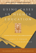 Using Cases in Higher Education: A Guide for Faculty and Administrators