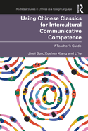 Using Chinese Classics for Intercultural Communicative Competence: A Teacher's Guide