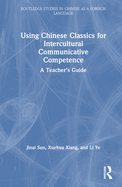 Using Chinese Classics for Intercultural Communicative Competence: A Teacher's Guide