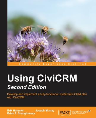 Using CiviCRM - - Hommel, Erik, and Murray, Joseph, and Shaughnessy, Brian P.