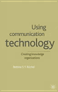 Using Communication Technology: Creating Knowledge Organizations