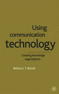 Using Communication Technology: Creating Knowledge Organizations - B�chel, B