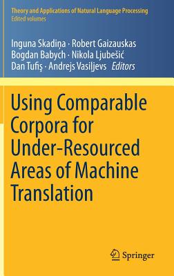 Using Comparable Corpora for Under-Resourced Areas of Machine Translation - Skadina, Inguna (Editor), and Gaizauskas, Robert (Editor), and Babych, Bogdan (Editor)