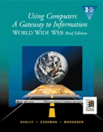 Using Computers a Gateway to Information World Wide Web Edition (Brief) - Shelly, Gary B, and Cashman, Thomas J, Dr., and Waggoner, Gloria A