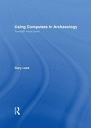 Using Computers in Archaeology: Towards Virtual Pasts
