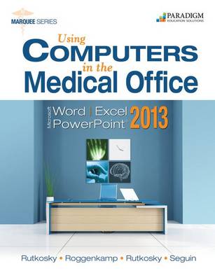 Using Computers in the Medical Office: Microsoft Word, Excel, and PowerPoint 2013: Text with Data Files CD - Rutkosky, Nita, and Seguin, Denise, and Roggenkamp, Audrey