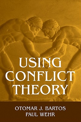 Using Conflict Theory - Bartos, Otomar J, and Wehr, Paul