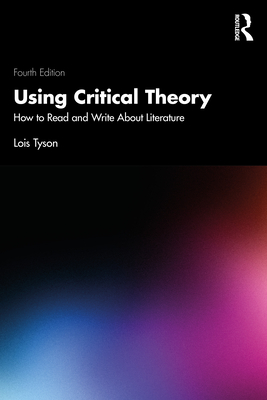 Using Critical Theory: How to Read and Write about Literature - Tyson, Lois